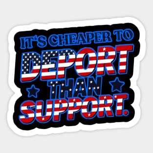 Its cheaper to deport than support Sticker